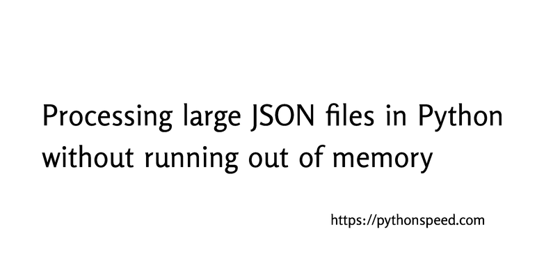 processing-large-json-files-in-python-without-running-out-of-memory