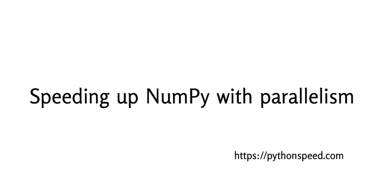 Speeding up NumPy with parallelism