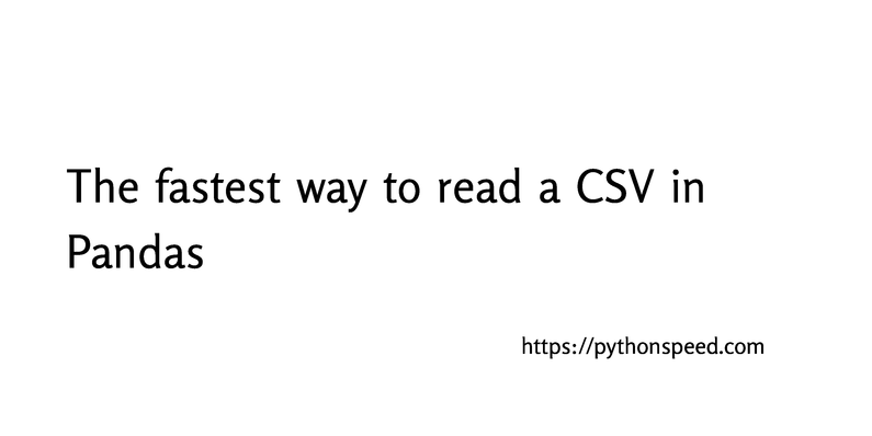 the-fastest-way-to-read-a-csv-in-pandas-python-briefly